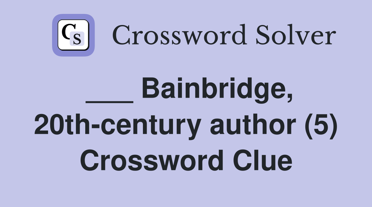 ___ Bainbridge, 20th-century author (5) Crossword Clue