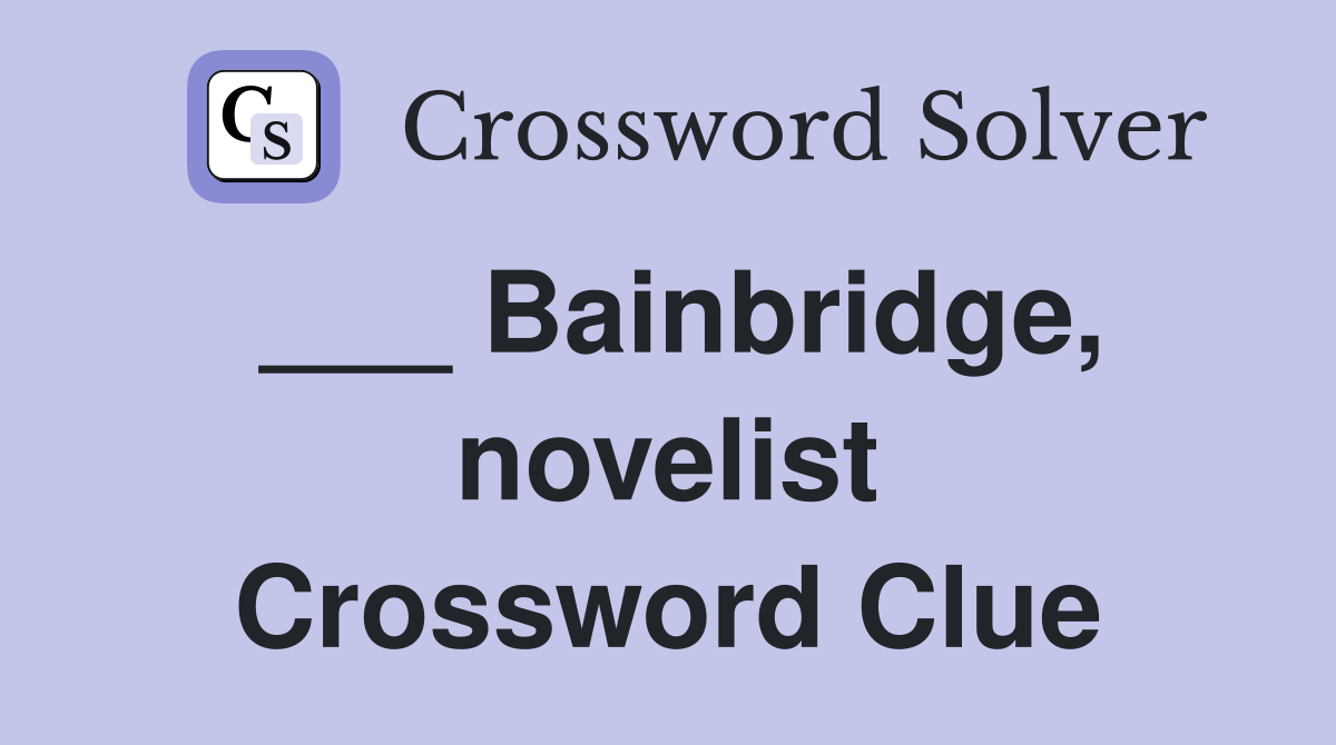 ___ Bainbridge, novelist Crossword Clue