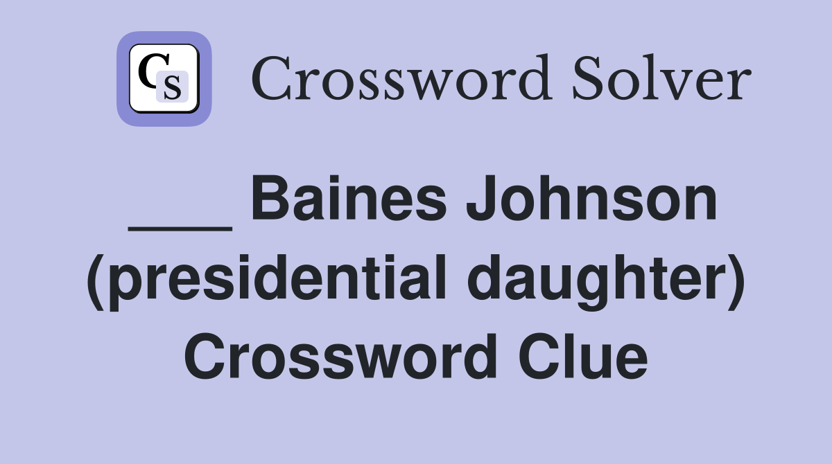 ___ Baines Johnson (presidential daughter) Crossword Clue