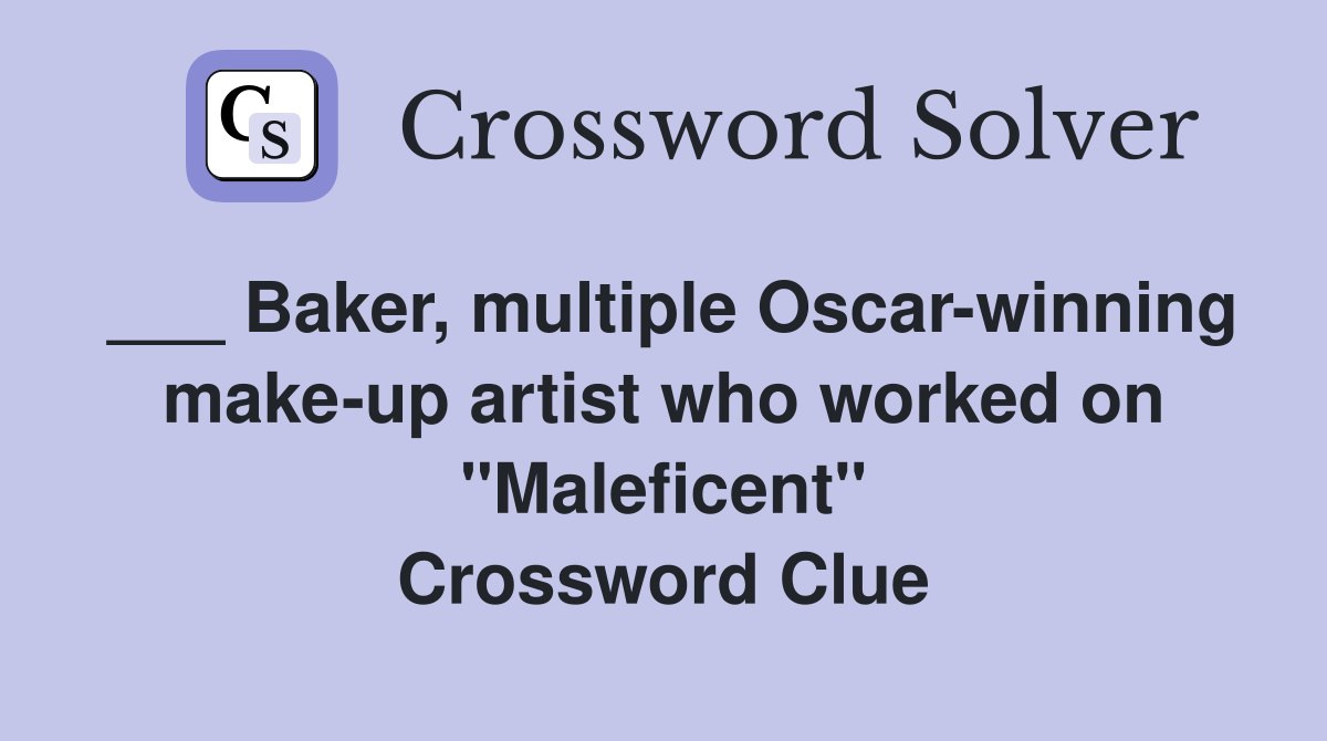 ___ Baker, multiple Oscar-winning make-up artist who worked on "Maleficent" Crossword Clue