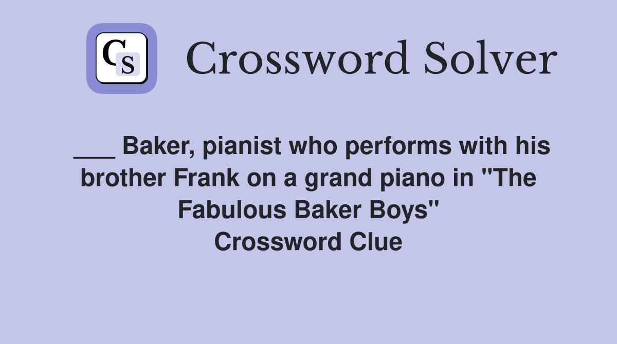 ___ Baker, pianist who performs with his brother Frank on a grand piano in "The Fabulous Baker Boys" Crossword Clue