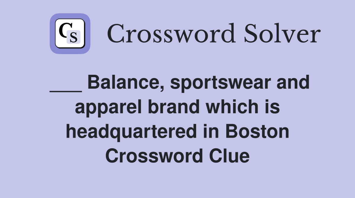 ___ Balance, sportswear and apparel brand which is headquartered in Boston Crossword Clue