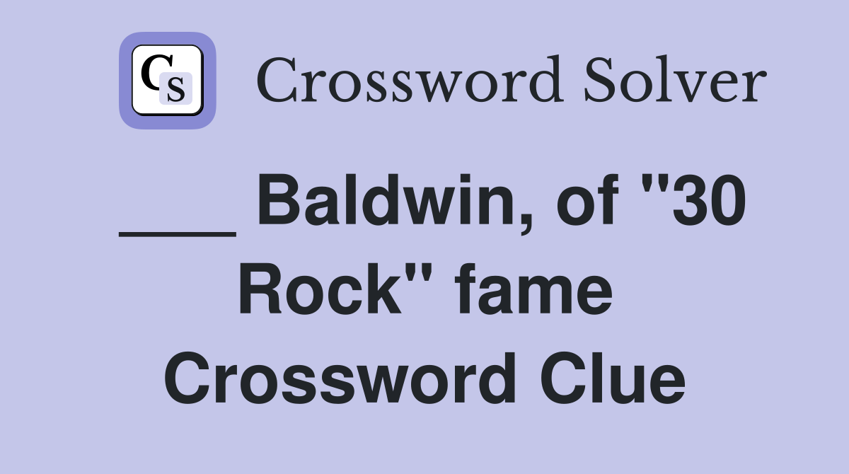 ___ Baldwin, of "30 Rock" fame Crossword Clue