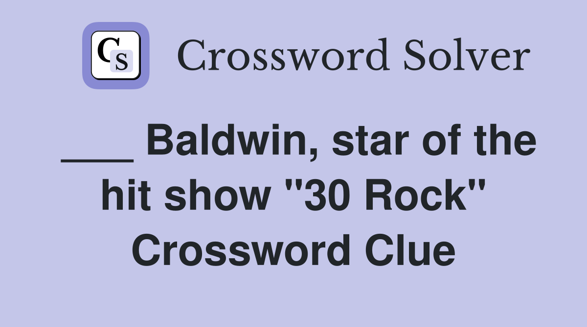 ___ Baldwin, star of the hit show "30 Rock" Crossword Clue