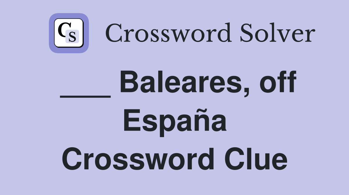 ___ Baleares, off España Crossword Clue