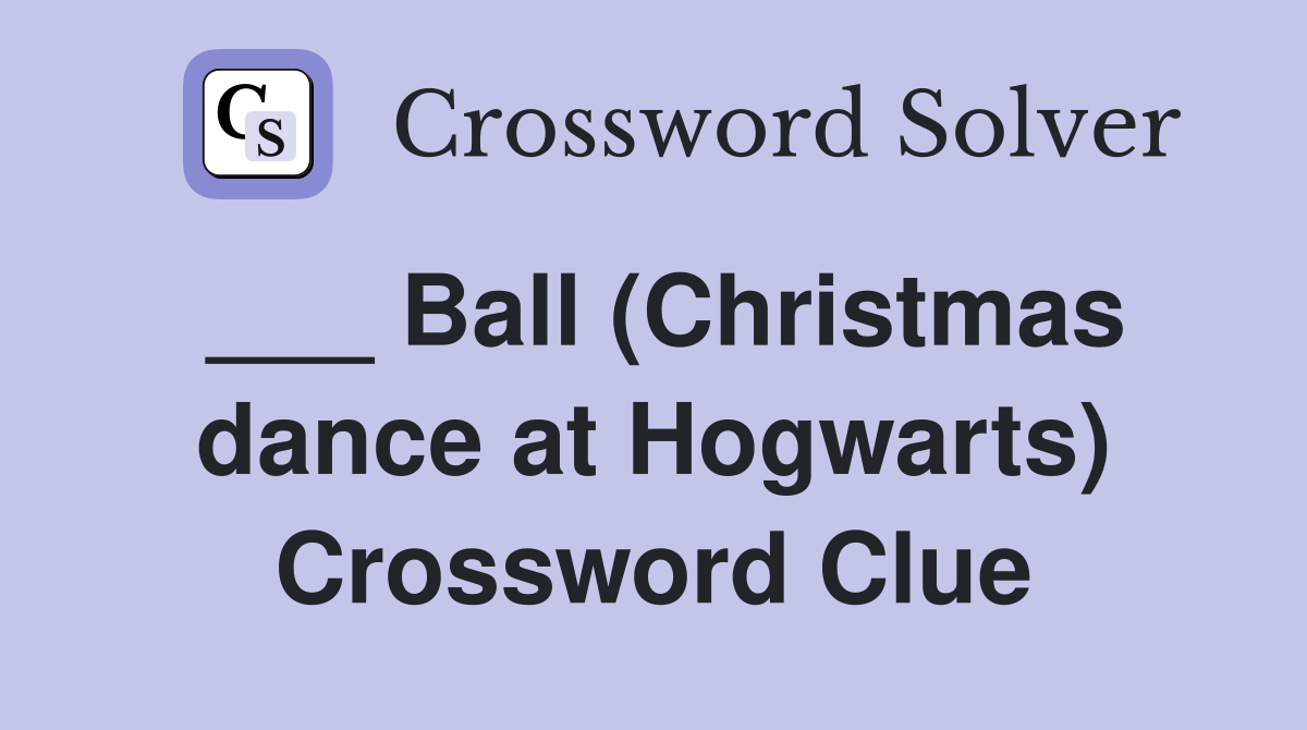 ___ Ball (Christmas dance at Hogwarts) Crossword Clue