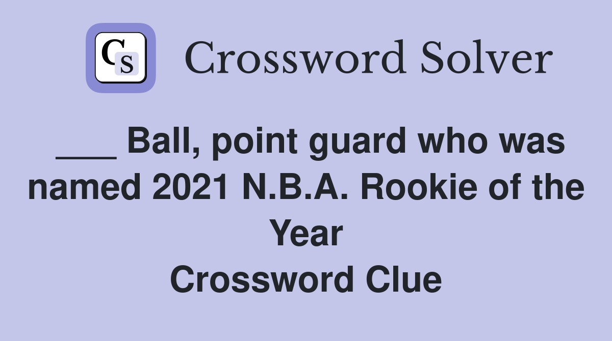 ___ Ball, point guard who was named 2021 N.B.A. Rookie of the Year Crossword Clue
