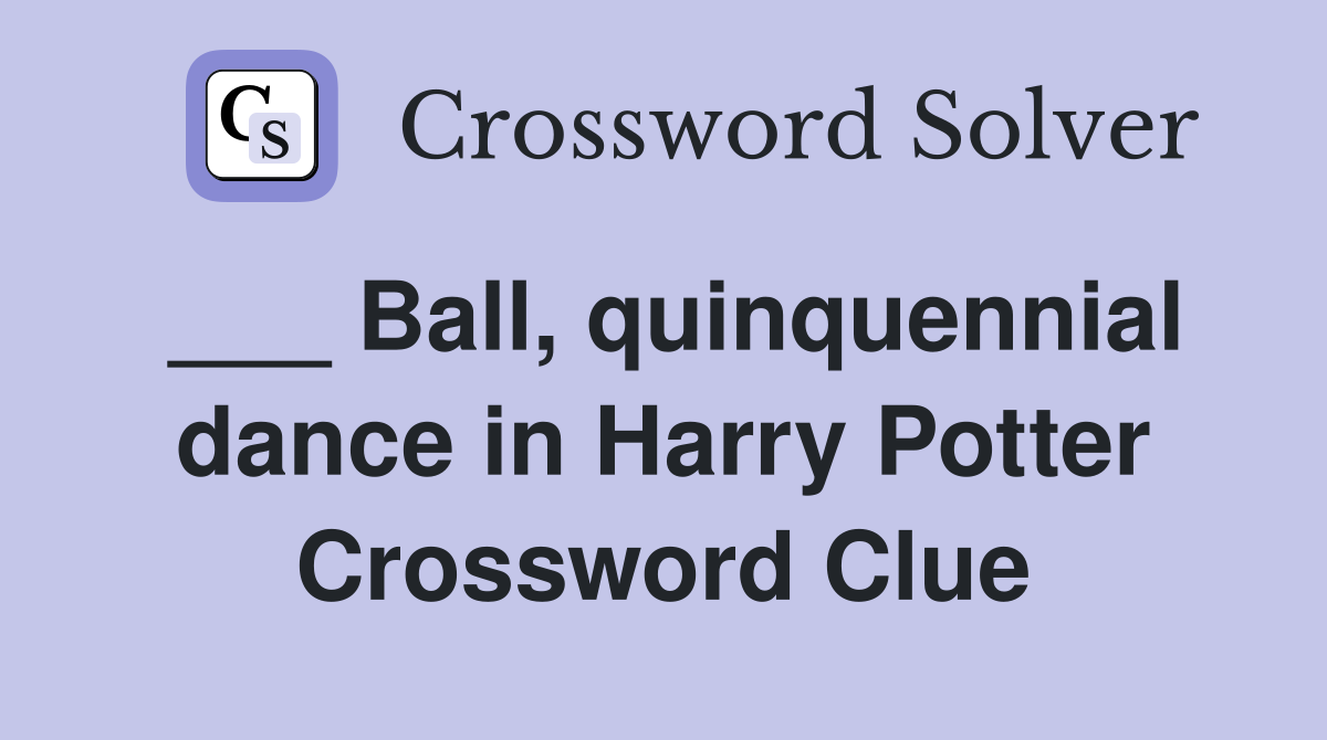 ___ Ball, quinquennial dance in Harry Potter Crossword Clue