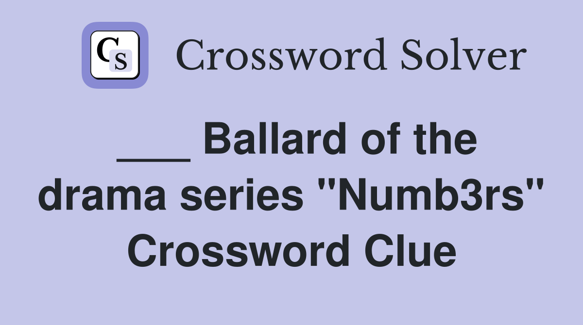 ___ Ballard of the drama series "Numb3rs" Crossword Clue