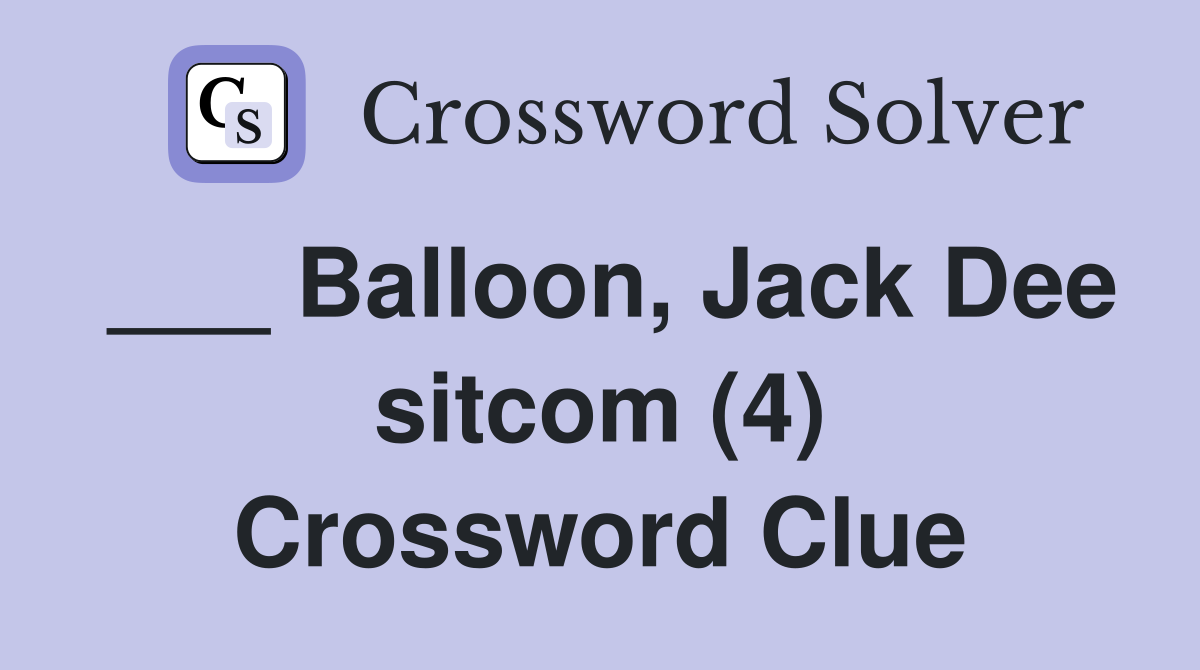 ___ Balloon, Jack Dee sitcom (4) Crossword Clue