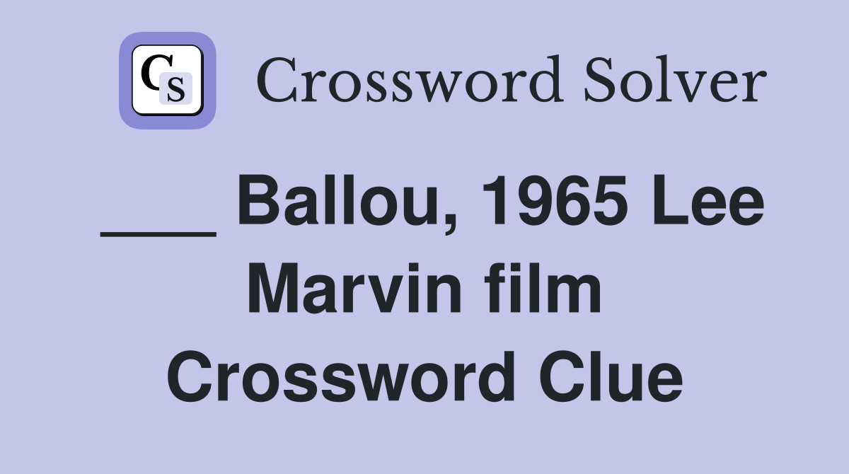 ___ Ballou, 1965 Lee Marvin film Crossword Clue