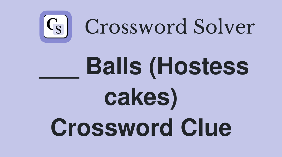 ___ Balls (Hostess cakes) Crossword Clue