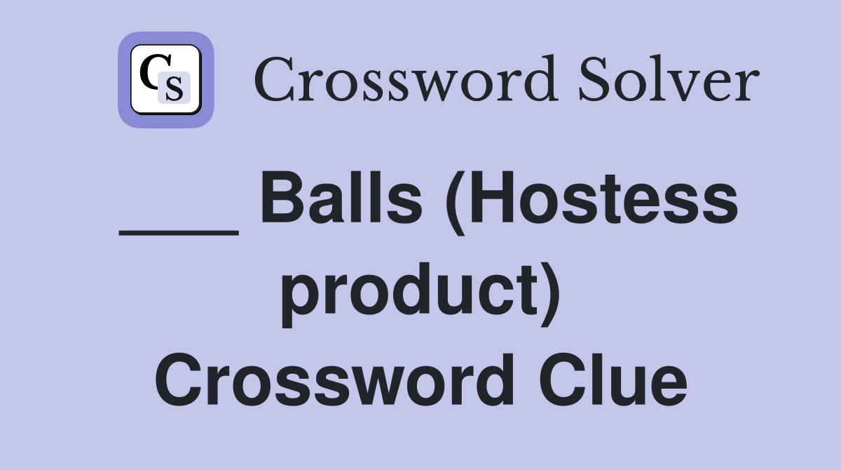 ___ Balls (Hostess product) Crossword Clue