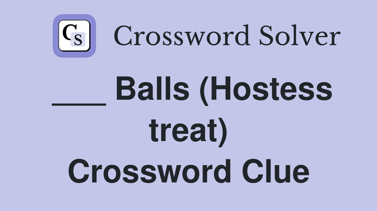 ___ Balls (Hostess treat) Crossword Clue