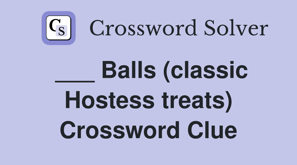 ___ Balls (classic Hostess treats) Crossword Clue