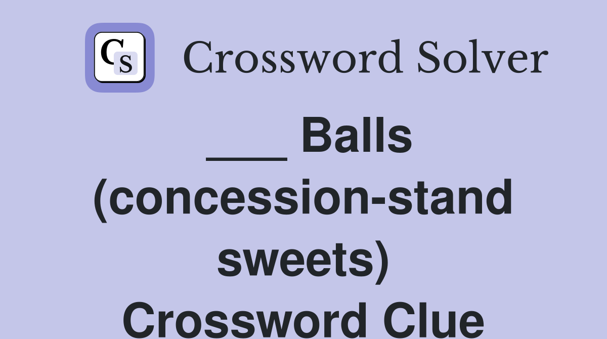 ___ Balls (concession-stand sweets) Crossword Clue