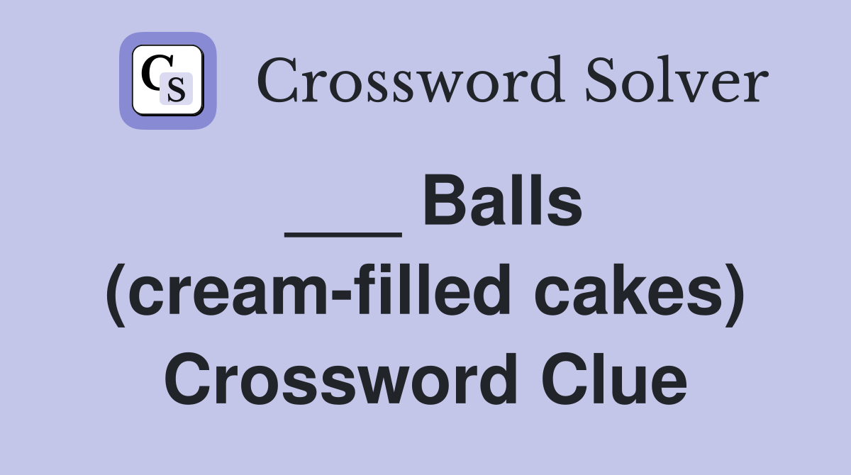 ___ Balls (cream-filled cakes) Crossword Clue