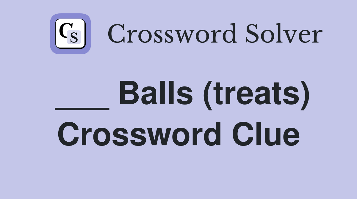 ___ Balls (treats) Crossword Clue