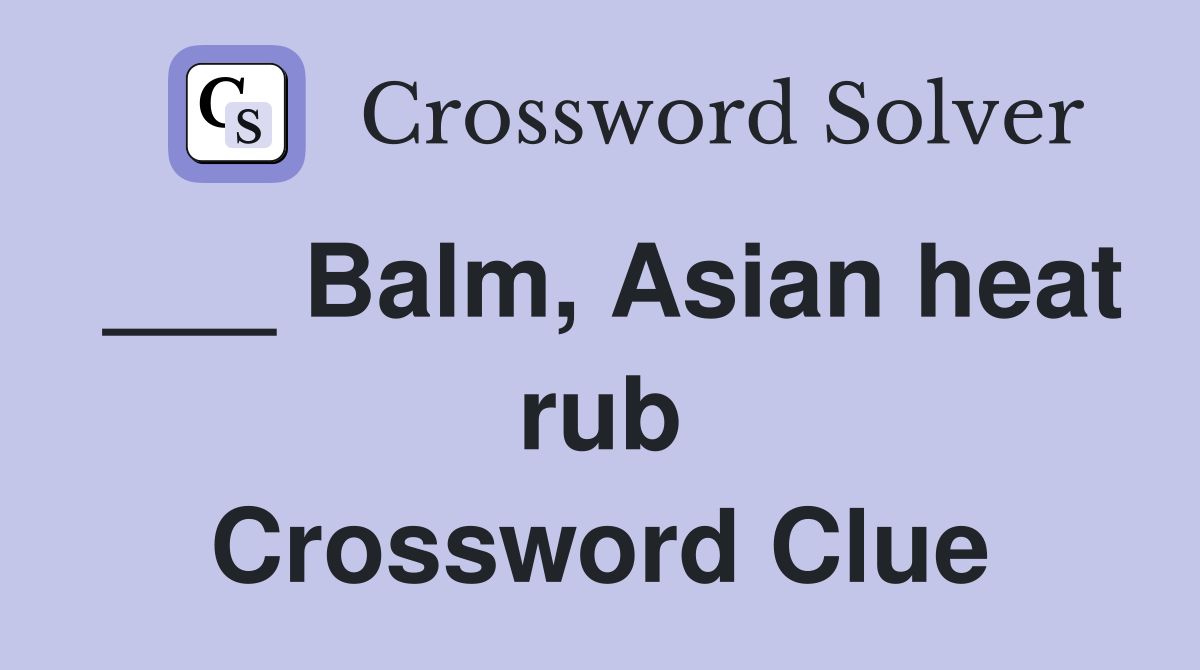 ___ Balm, Asian heat rub Crossword Clue