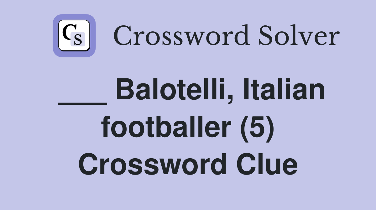 ___ Balotelli, Italian footballer (5) Crossword Clue