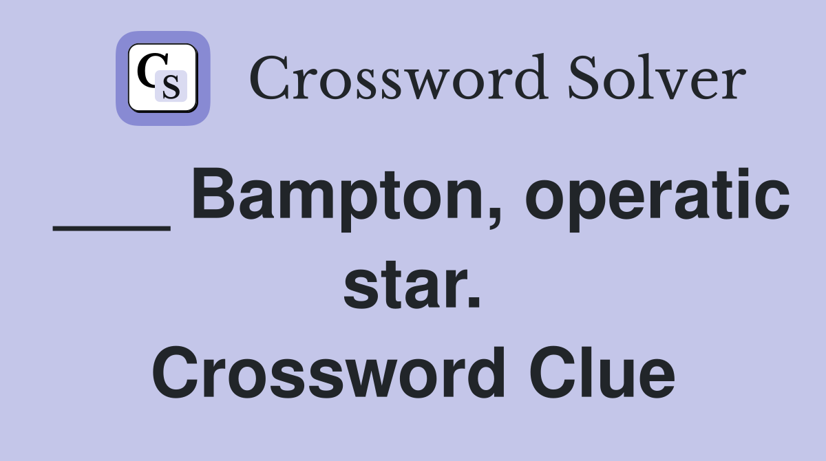 ___ Bampton, operatic star. Crossword Clue
