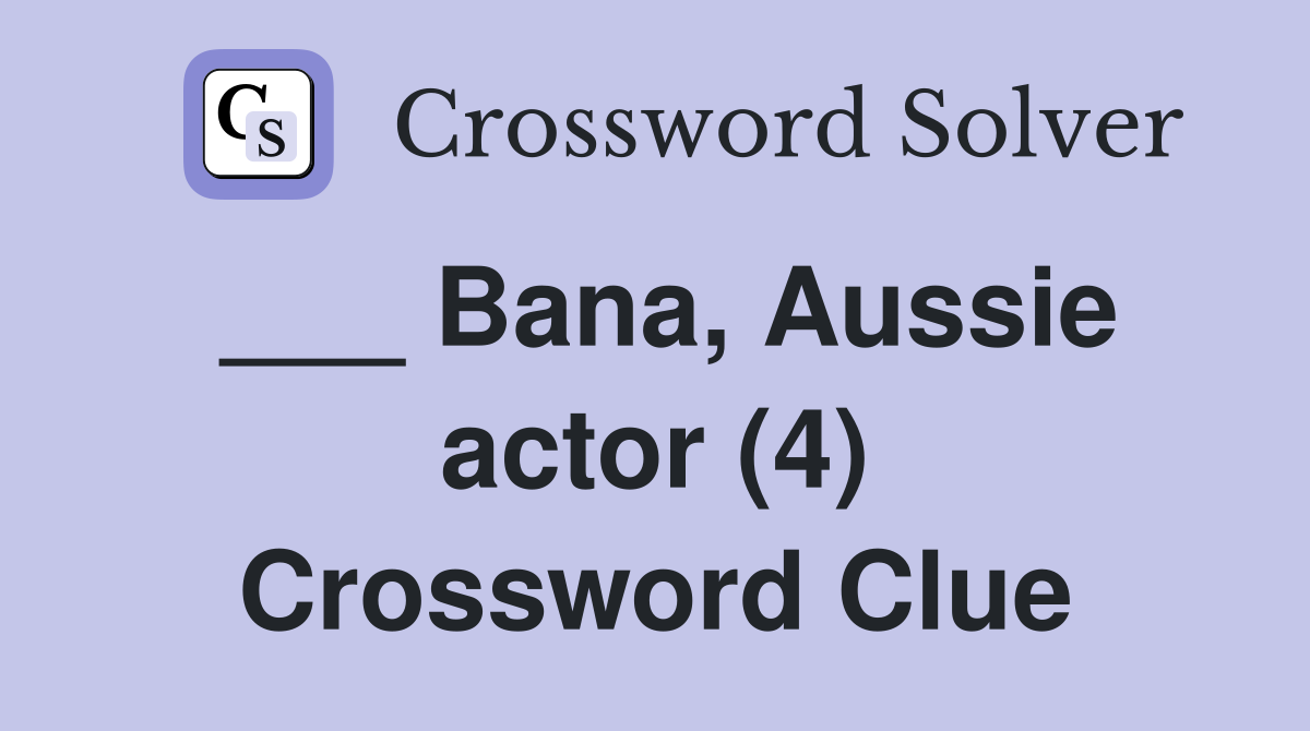 ___ Bana, Aussie actor (4) Crossword Clue