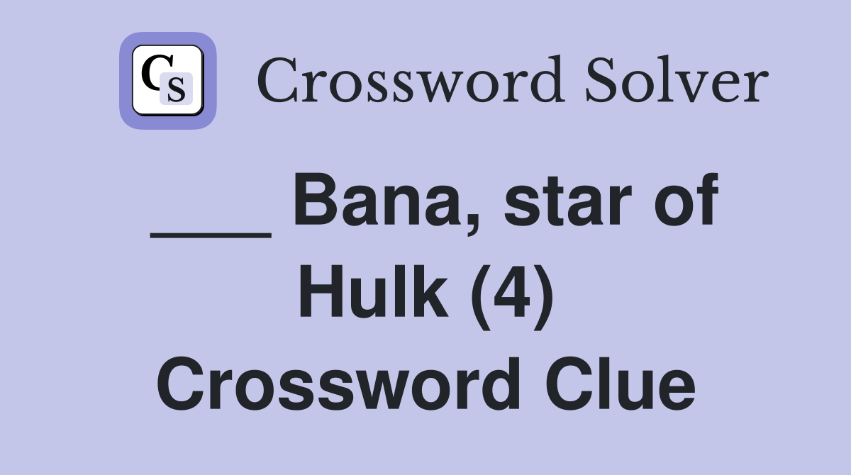 ___ Bana, star of Hulk (4) Crossword Clue