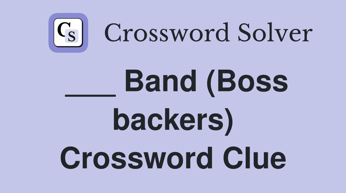 ___ Band (Boss backers) Crossword Clue