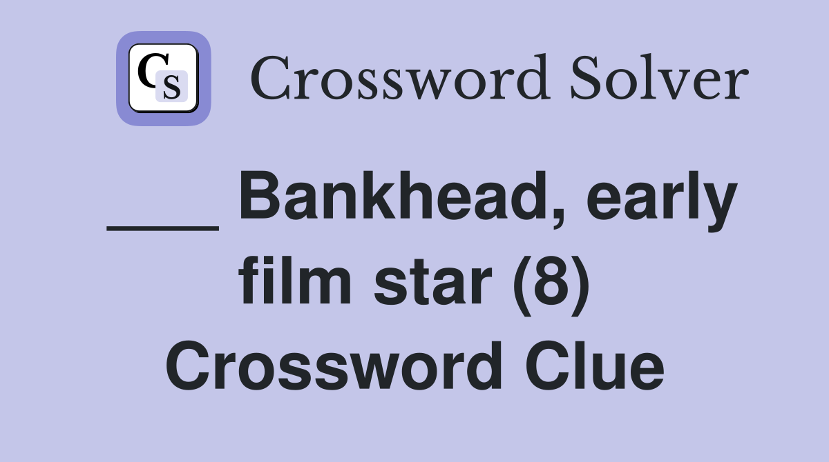 ___ Bankhead, early film star (8) Crossword Clue