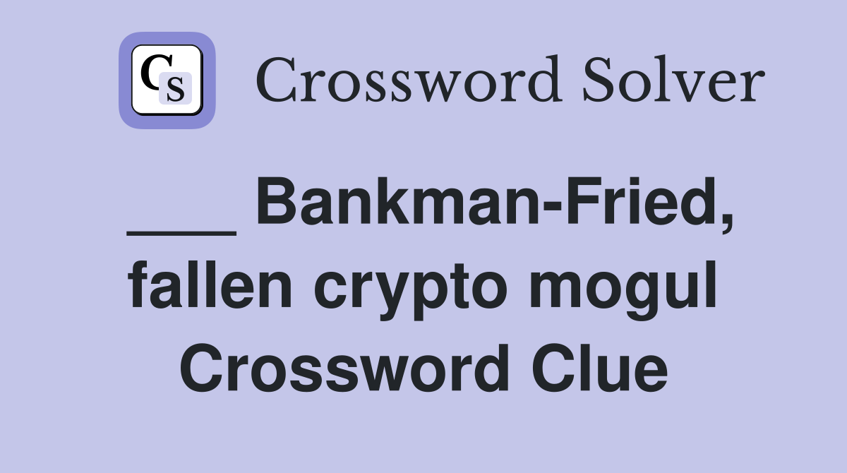 ___ Bankman-Fried, fallen crypto mogul Crossword Clue