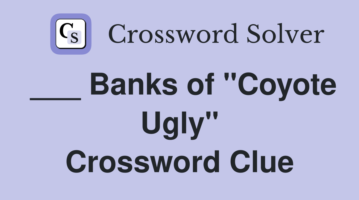 ___ Banks of "Coyote Ugly" Crossword Clue