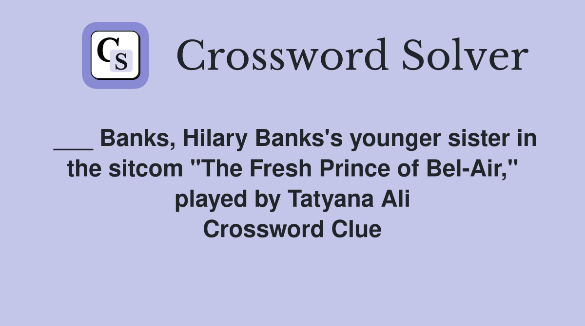 ___ Banks, Hilary Banks's younger sister in the sitcom "The Fresh Prince of Bel-Air," played by Tatyana Ali Crossword Clue