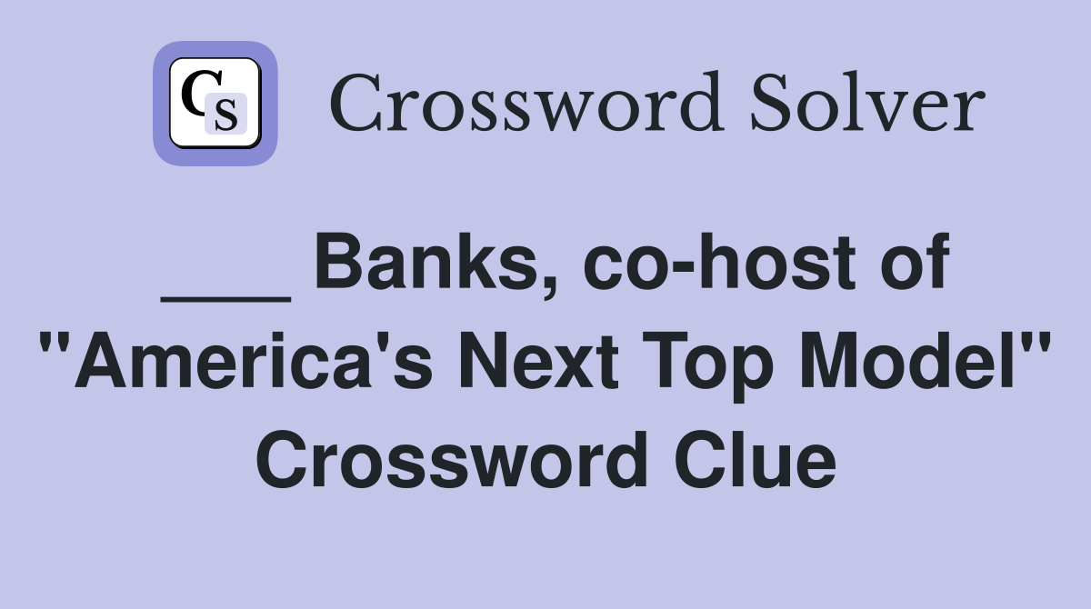 ___ Banks, co-host of "America's Next Top Model" Crossword Clue