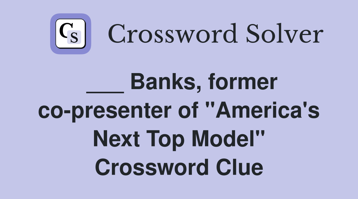 ___ Banks, former co-presenter of "America's Next Top Model" Crossword Clue