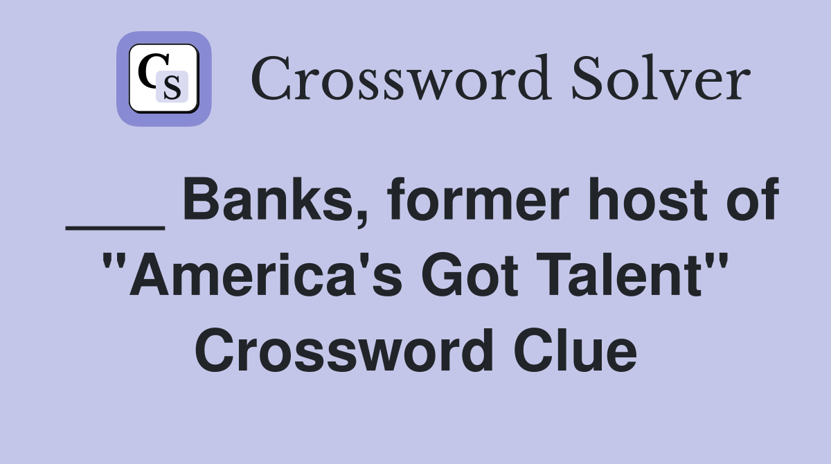 ___ Banks, former host of "America's Got Talent" Crossword Clue