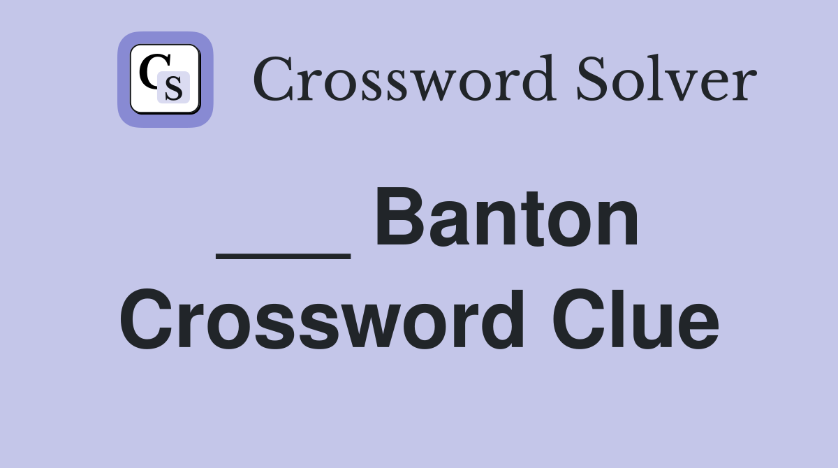 ___ Banton Crossword Clue