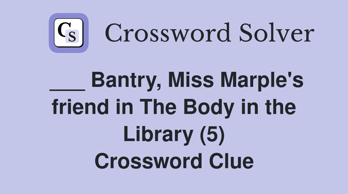 Bantry Miss Marple #39 s friend in The Body in the Library (5) Crossword