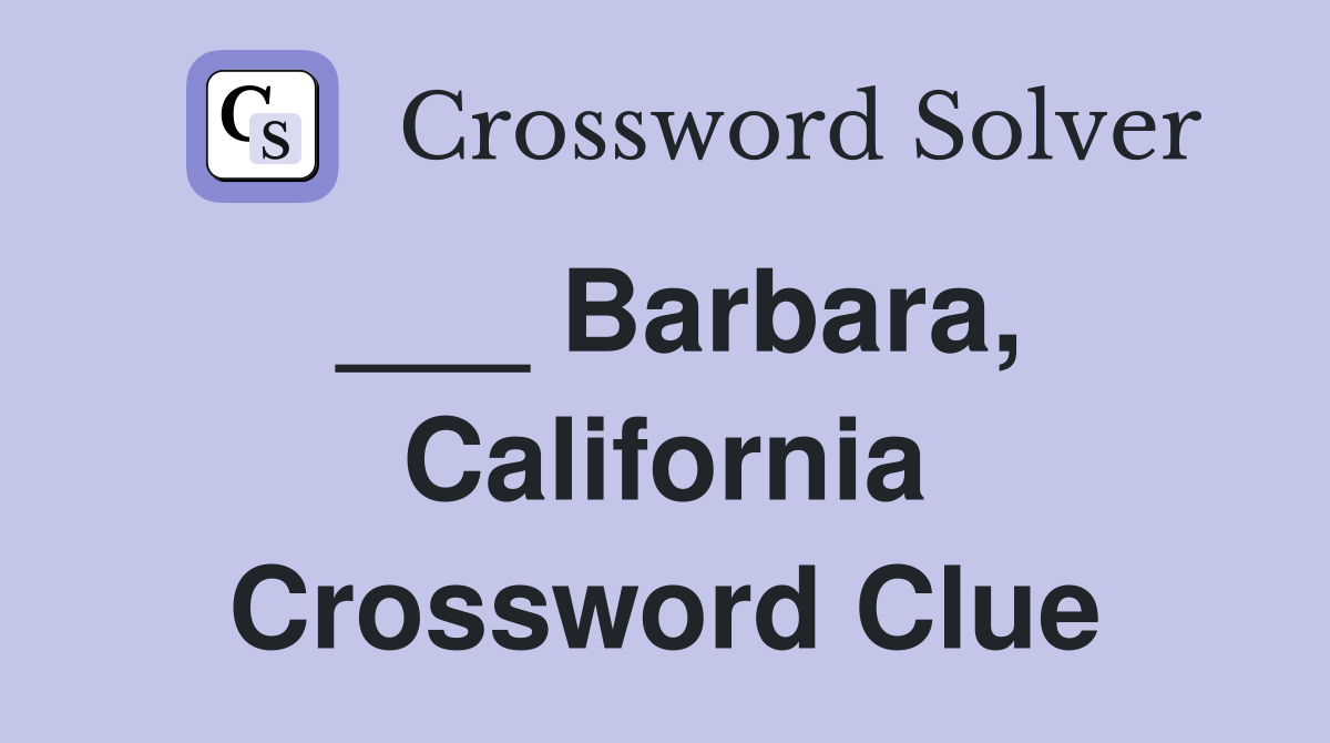 ___ Barbara, California Crossword Clue