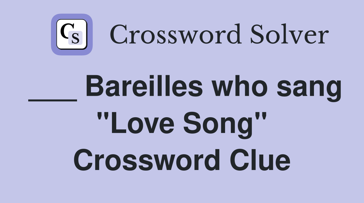 ___ Bareilles who sang "Love Song" Crossword Clue