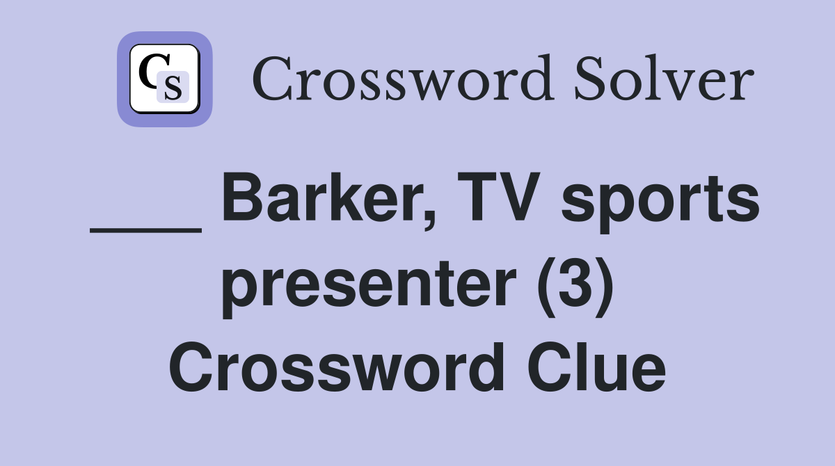___ Barker, TV sports presenter (3) Crossword Clue