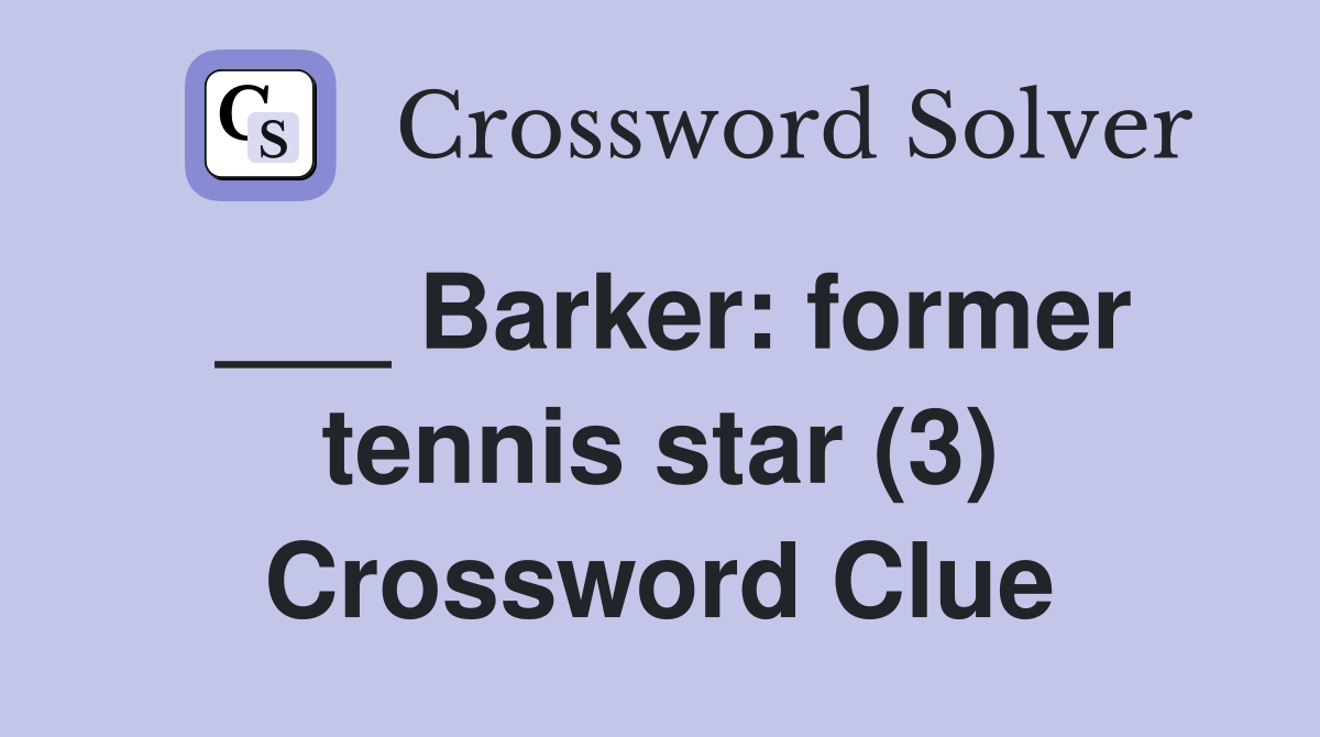 ___ Barker: former tennis star (3) Crossword Clue