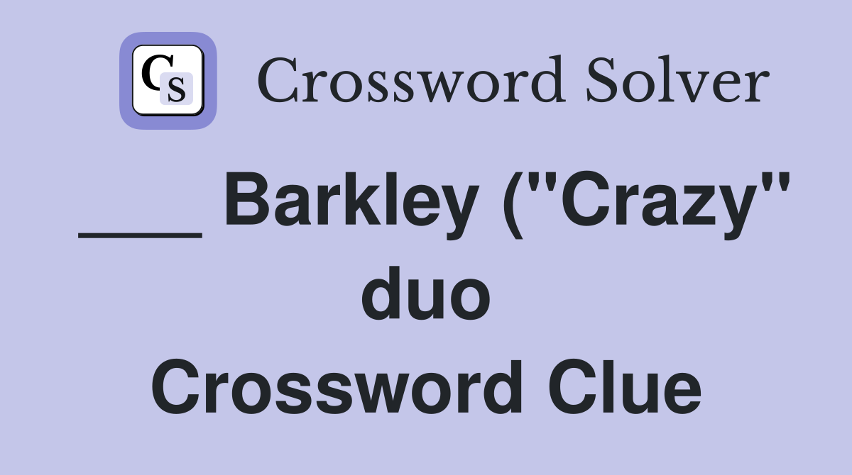 Barkley ( quot Crazy quot duo) Crossword Clue Answers Crossword Solver Barkley ( quot Crazy quot duo) Crossword Clue Answers Crossword Solver