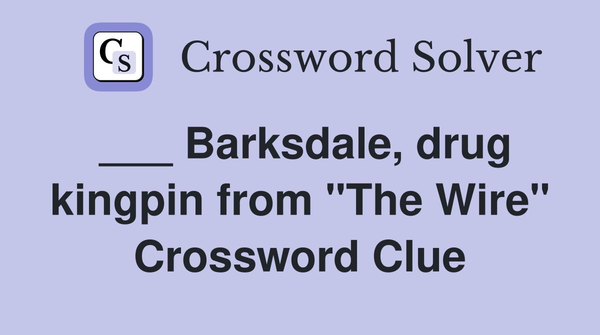 ___ Barksdale, drug kingpin from "The Wire" Crossword Clue
