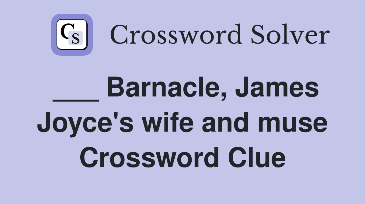 ___ Barnacle, James Joyce's wife and muse Crossword Clue