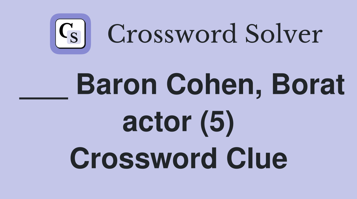 ___ Baron Cohen, Borat actor (5) Crossword Clue