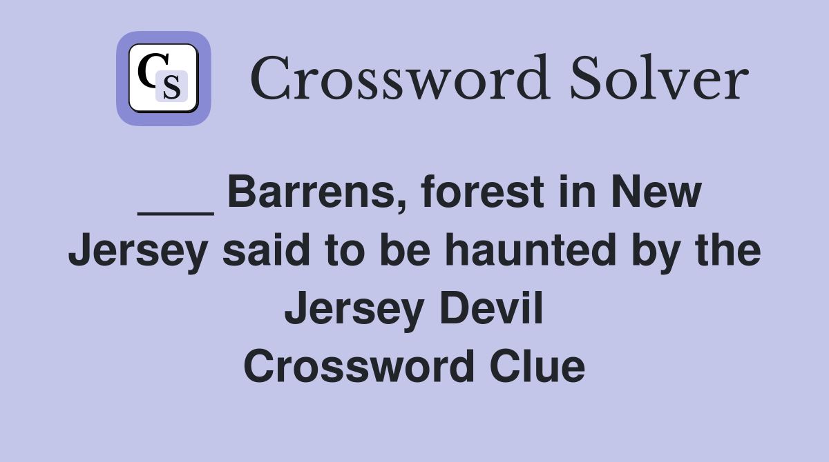 ___ Barrens, forest in New Jersey said to be haunted by the Jersey Devil Crossword Clue