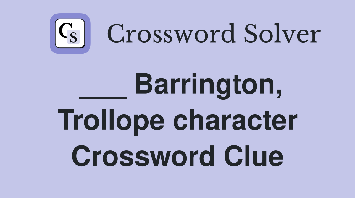 ___ Barrington, Trollope character Crossword Clue