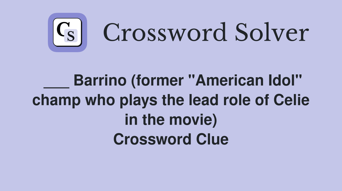___ Barrino (former "American Idol" champ who plays the lead role of Celie in the movie) Crossword Clue