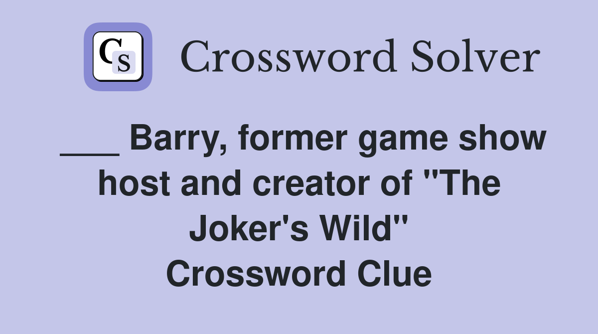 ___ Barry, former game show host and creator of "The Joker's Wild" Crossword Clue