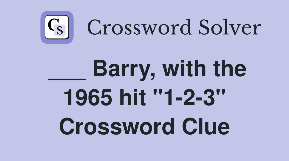 ___ Barry, with the 1965 hit "1-2-3" Crossword Clue